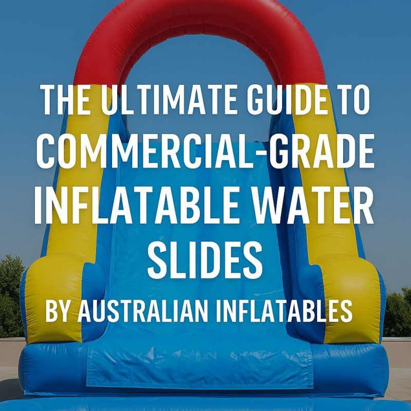 The Ultimate Guide to Commercial-Grade Inflatable Water Slides by Australian Inflatables